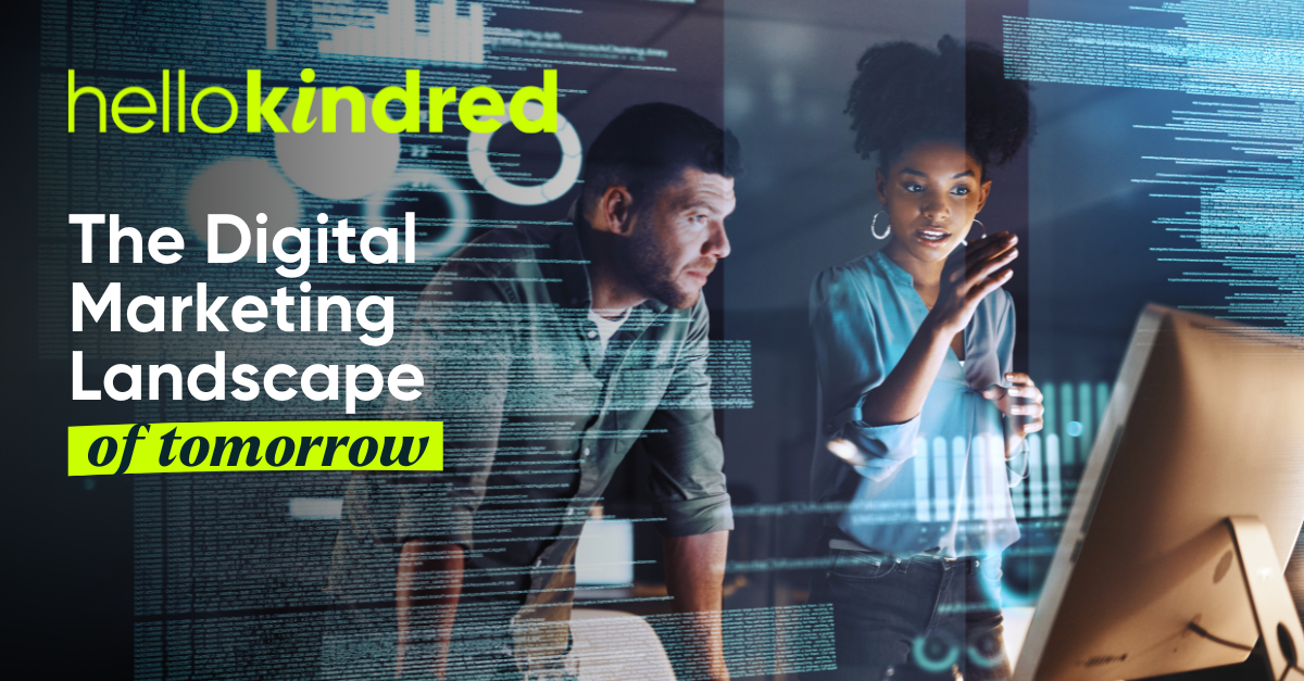 Preparing for Tomorrow's Digital Marketing Landscape – HelloKindred